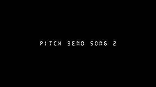 Pitch Bend Song 2 [upl. by Vesta]