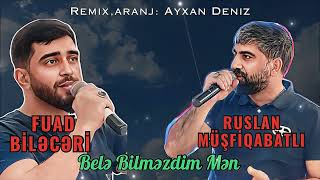 Ruslan Musfiqabatli ft Fuad Bileceri  Bele Bilmezdim Men 2024 Remix  Ayxan Deniz [upl. by Calandria700]