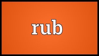 Rub Meaning [upl. by Dleifniw]