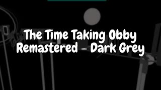 The Time Taking Obby Remastered  Dark Grey First Victor [upl. by Luhe]