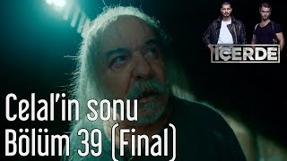 İçerde 39 Bölüm Final  Celalin Sonu [upl. by Ecirbaf]