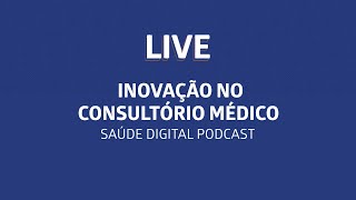 INOVAÇÃO NO CONSULTÓRIO MÉDICO  SAÚDE DIGITAL PODCAST [upl. by Armand]