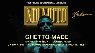 GHETTO MADE  Rickman Manrick ft Soundlyk BB  King Hanny  Ruyonga  Mark Da Urban amp Bad Sparksy [upl. by Amberly]