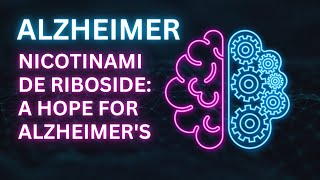 Nicotinamide Riboside A Hope for Alzheimers [upl. by Countess]