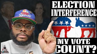 ELECTION INTERFERENCE DOES MY VOTE REALLY COUNT [upl. by Ennahgem]