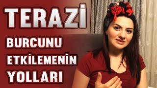 TERAZİ BURCUNU ETKİLEMENİN YOLLARI [upl. by Rosamund]