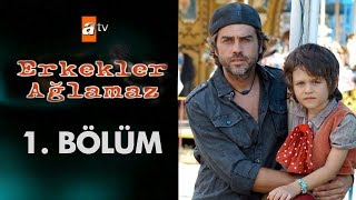 Erkekler Ağlamaz 1 Bölüm [upl. by Linehan]