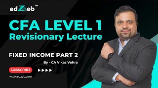 CFA Level 1 Revisionary Lecture  Fixed Income  Part II  CA Vikas Vohra  edZeb [upl. by Hoebart245]