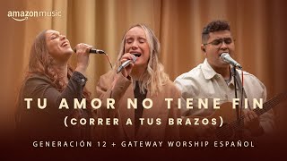 Tu Amor No Tiene Fin Correr A Tus Brazos Generación 12 amp Gateway Worship Español Amazon Original [upl. by Papotto]