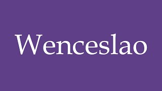 How To Pronounce Wenceslao Wenceslas Correctly in Spanish [upl. by Katee]