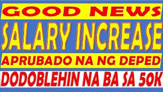 GOOD NEWS SALARY INCREASE APRUBADO NA NG DEPED [upl. by Sabas]