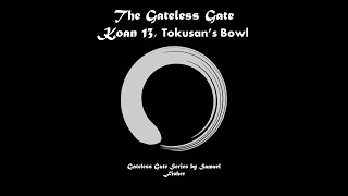 Gateless Gate Koan 13  Tokusans Bowl [upl. by Anora949]