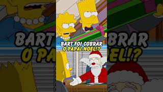 BART FOI COBRAR O PAPAI NOEL simpsons thesimpsons homer bart shorts [upl. by Witty902]