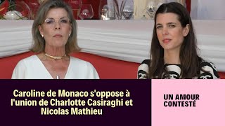 Charlotte Casiraghi et Nicolas Mathieu font face à lopposition de Caroline de Monaco [upl. by Anayia]