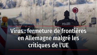 Virus fermeture de frontières en Allemagne malgré les critiques de lUE [upl. by Liponis]