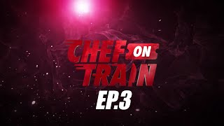 Full Episode CHEF ON TRAIN EP3 [upl. by Aistek]