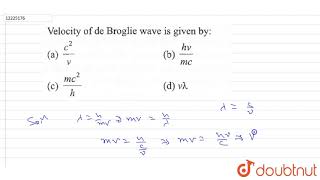 Velocity of de Broglie wave is given by [upl. by Tshombe]