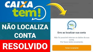 CAIXA TEM NÃO LOCALIZA CONTA  ERRO AO LOCALIZAR SUA CONTA [upl. by Im257]