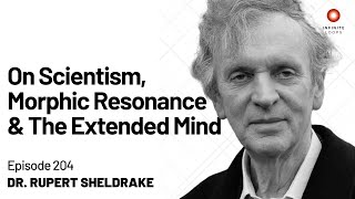 Rupert Sheldrake — On Scientism Morphic Resonance and the Extended Mind  Episode 204 [upl. by Caryl883]