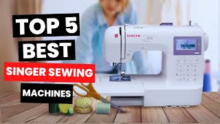 Top 5 Best Singer Sewing Machines 2024 [upl. by Alokin]