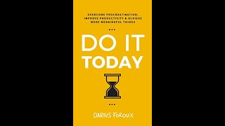 Do It Today Overcome Procrastination Improve Productivity and Achieve More Meaningful Things [upl. by Lari370]