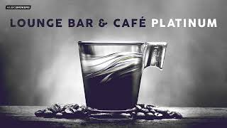 LOUNGE BAR amp CAFÉ PLATINUM Playlist [upl. by Ayom]