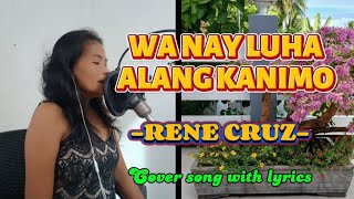 WA NAY LUHA ALANG KANIMO  Rene Cruz  Cover song with lyrics [upl. by Pinkham]