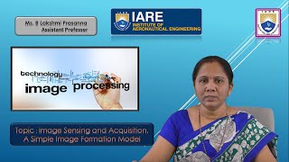 Image Sensing and Acquisition A Simple Image Formation Model by Ms B Lakshmi Prasanna [upl. by Naeruat]