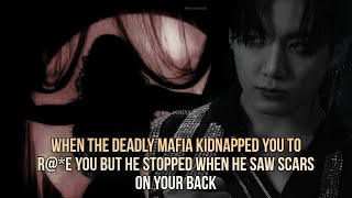 When the deadly mafia kidnapped you to re you but he stopped when he saw scars on your back  Jk 3 [upl. by Abbate]