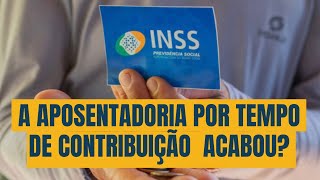 A aposentadoria por tempo de contribuição acabou [upl. by Houghton]