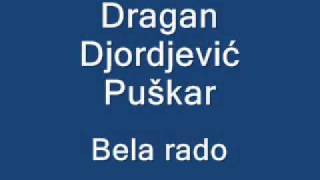 Dragan Djordjević Puškar  Bela rado [upl. by Rotce]