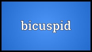 Bicuspid Meaning [upl. by Ricardo245]