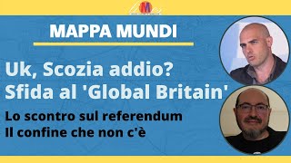 Uk Scozia addio La sfida al Global Britain  Mappa Mundi [upl. by Bahe262]