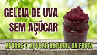 Geleia de uva sem açúcar apenas o açúcar natural da fruta [upl. by Delfine]