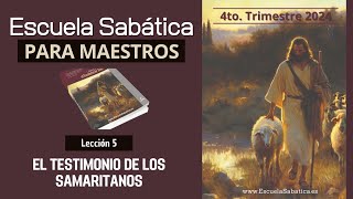 Escuela Sabática  Lección 5  El Testimonio de los Samaritanos  Lección para MAESTROS [upl. by Lombard298]