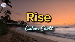 Rise  Calum Scott  Lyrics [upl. by Sachiko]