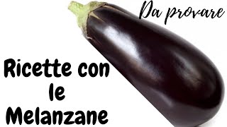 IDEE PER CUCINARE LE MELANZANE RICETTE FACILI VELOCIE GUSTOSE [upl. by Vesta329]