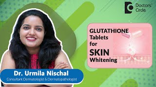 GLUTATHIONE tablets for SKIN Whitening expertskisunoskin  Dr Urmila Nischal  Doctors Circle [upl. by Anatollo255]