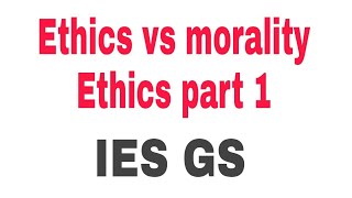 Difference between ethics and morality IES GS ethics part 1 [upl. by Aikit]