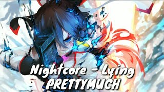 Nightcore  Lying PRETTYMUCH LYRICS [upl. by Oramlub]