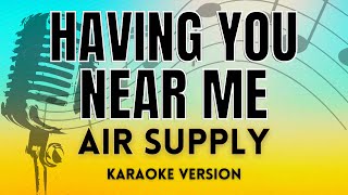 Having You Near Me  Air Supply KARAOKE VERSION WITH LYRICS [upl. by Aroda401]