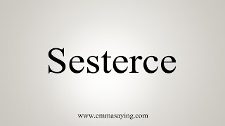 How To Say Sesterce [upl. by Atiekan745]