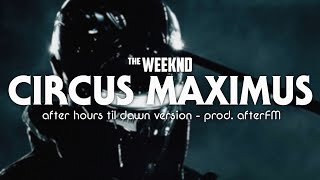 The Weeknd  Circus Maximus After Hours Til Dawn Version prod AfterFM [upl. by Ephraim]