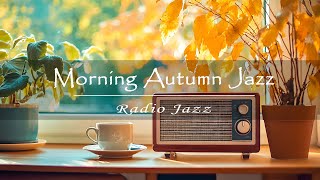 Morning Jazz Vibes 🍁 Autumn Smooth Sounds for a Relaxing Start  Jazz Radio Experience [upl. by Daphene]