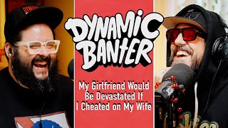 My Girlfriend Would Be Devastated If I Cheated On My Wife  Dynamic Banter 440 [upl. by Nathanael278]