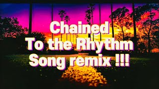 Chained to the Rhythm Song remix [upl. by Ellehcan682]