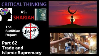 Critical Thinking vs Shariah Part 62 Trade and Islamic Supremacy [upl. by Leamsi]