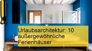 Entdecke 10 außergewöhnliche Ferienhäuser Urlaubsarchitektur der Extraklasse [upl. by Dotti]