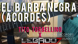 El BARBA NEGRA Acordes  TITO TORBELLINO JR  LEGADO 7 [upl. by Akimot]