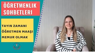 TAYİN ZAMANI MEMUR OLMAK ÖĞRETMEN MAAŞI  ÖĞRETMENLİK SOHBETLERİ [upl. by Sotos]